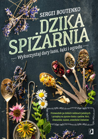 Dzika spiżarnia. Wykorzystaj dary lasu, łąki i ogrod - Sergei Boutenko - książka