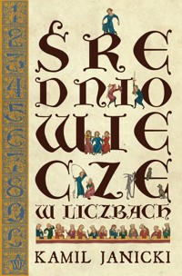 Średniowiecze w liczbach - Kamil Janicki - ebook + audiobook + książka
