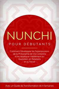 Nunchi pour Débutants : Comment Développer les Superpouvoirs de la Philosophie de Vie Coréenne et les Appliquer Habilement au Quotidien, en Relations et au Travail – Avec un Guide de Transformation de 4 Semaines - Linh Sonnenberg - ebook