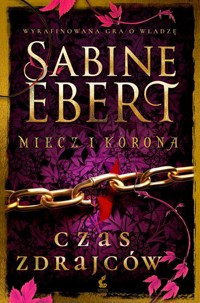 Miecz i korona Czas zdrajców - Sabine Ebert - książka
