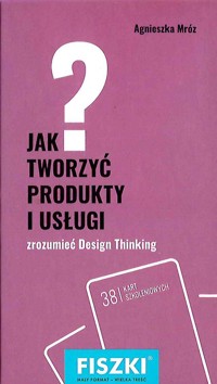 Jak tworzyć produkty i usługi? - Agnieszka Mróz - książka