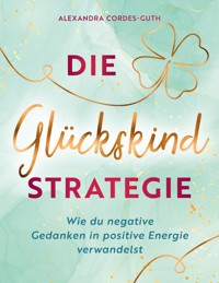 Die Glückskindstrategie - Alexandra Cordes-Guth - ebook