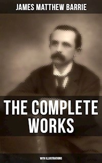 The Complete Works of J. M. Barrie (With Illustrations) - James Matthew Barrie - ebook