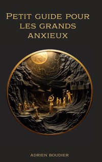 Petit guide pour les grands anxieux - Adrien Boudier - ebook