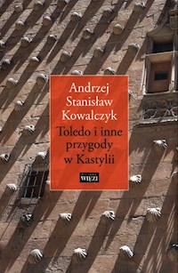 Toledo i inne przygody w Kastylii - Kowalczyk Andrzej Stanisław - książka