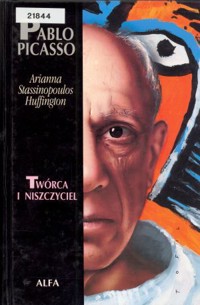 Pablo Picasso - Twórca i niszczyciel - Arianna Stassinopoulos Huffington - ebook