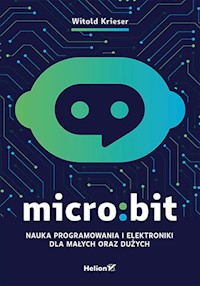 Micro:bit. Nauka programowania i elektroniki dla małych oraz dużych - Witold Krieser - książka