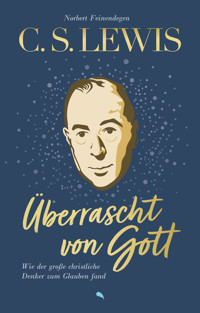 C. S. Lewis: Überrascht von Gott - Norbert Feinendegen - ebook