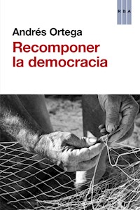 Recomponer la democracia - Andrés Ortega - ebook