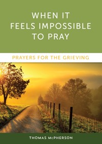 When it Feels Impossible to Pray - Thomas McPherson - ebook