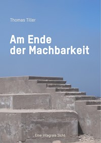Am Ende der Machbarkeit - Thomas Tiller - ebook