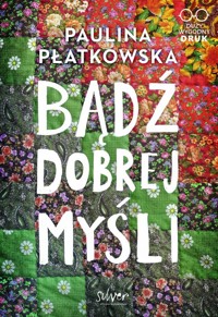 Bądź dobrej myśli - Paulina Płatkowska - ebook + książka