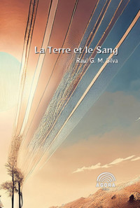 La Terre Et Le Sang - Raul G. M. Silva - ebook