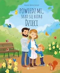 Powiedz mi skąd się biorą dzieci - Karine-Marie Amiot, Eleonore Della-Malva - książka
