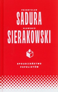 Społeczeństwo populistów - Sierakowski Sławomir, Sadura Przemysław - książka