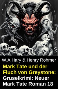 Mark Tate und der Fluch von Greystone: Gruselkrimi: Neuer Mark Tate Roman 18 - Henry Rohmer - ebook