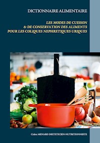 Dictionnaire des modes de cuisson et de conservation des aliments pour le traitement diététique des coliques néphrétiques uriques - Menard Cédric - ebook