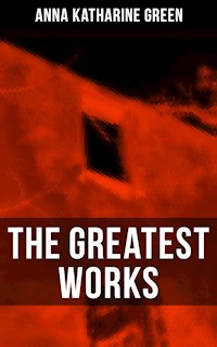 The Greatest Works of Anna Katharine Green - Anna Katharine Green - ebook