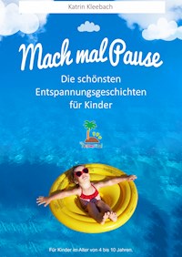 Mach mal Pause - Die schönsten Entspannungsgeschichten für Kinder - Katrin Kleebach - ebook