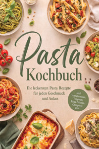 Pasta Kochbuch: Die leckersten Pasta Rezepte für jeden Geschmack und Anlass – inkl. Vorratssaucen, Toppings, Pasta-Salaten, Ofenpasta uvm. - Alina Wiesner - ebook