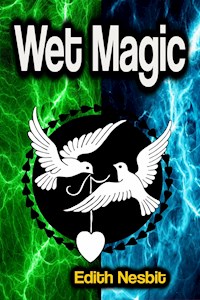 Wet Magic - Edith Nesbit - ebook