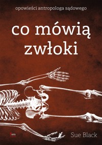 Co mówią zwłoki. Opowieści antropologa sądowego - Sue Black - ebook