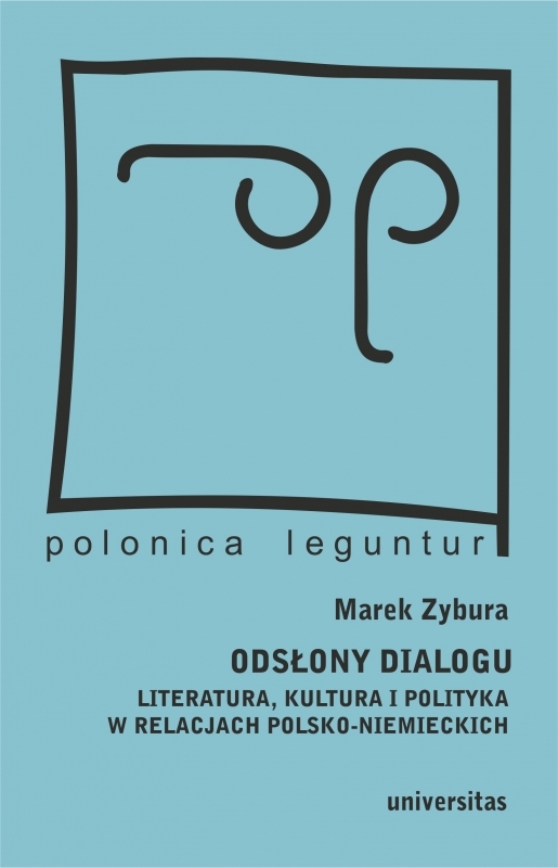 Odsłony dialogu. Literatura, kultura i polityka w relacjach polsko-niemieckich - Marek Zybura - książka