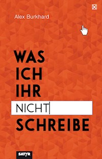 Was ich ihr nicht schreibe - Alex Burkhard - ebook
