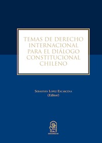 Temas de derecho internacional para el diálogo constitucional chileno - Sebastián López Escarcena - ebook