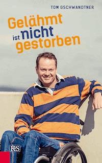 Gelähmt ist nicht gestorben - Tom Gschwandtner - ebook