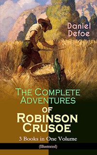 The Complete Adventures of Robinson Crusoe – 3 Books in One Volume (Illustrated) - Daniel Defoe - ebook