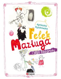 Felek Maziuga i jego bazgroły - Agnieszka Myszkowska - książka