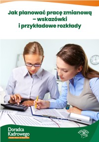 Jak planować pracę zmianową – wskazówki i przykładowe rozkłady - Szymon Sokolik, Joanna Suchanowska - ebook