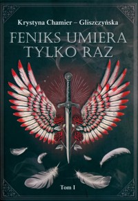 Feniks umiera tylko raz Tom 1 - Chamier-Gliszczyńska Krystyna - książka