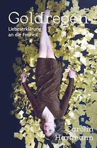 Goldregen - Liebeserklärung an die Freiheit - Carolin Hartmann - ebook