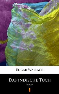 Das indische Tuch. Roman - Edgar Wallace - ebook