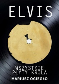 Elvis. Wszystkie płyty króla 1956-1966 - Ogiegło Mariusz - ebook