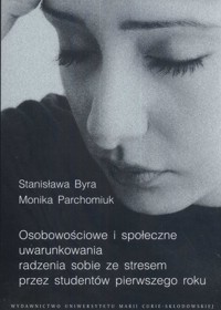 Osobowościowe i społeczne uwarunkowania radzenia sobie ze stresem przez studentów pierwszego roku - Byra Parchomiuk - książka