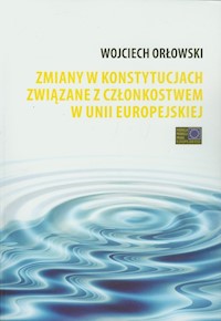 Zmiany w konstytucjach związane z członkostwem w Unii Europejskiej - Orłowski Wojciech - książka