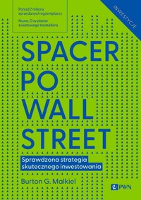 Spacer po Wall Street. Sprawdzona strategia skutecznego inwestowania - Burton G. Malkiel - książka