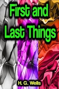 First and Last Things - H G Wells - ebook
