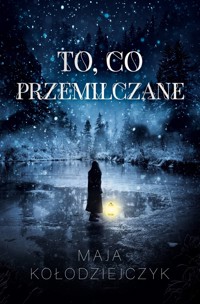 To, co przemilczane - Kołodziejczyk Maja - ebook