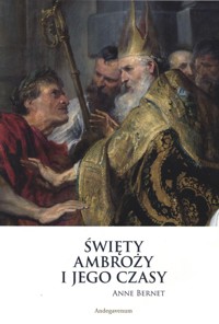 Święty Ambroży i jego czasy - Bernet Anne - książka