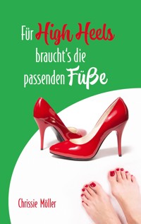 Für High Heels braucht's die passenden Füße - Chrissie Möller - ebook