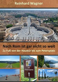 Nach Rom ist gar nicht so weit - Reinhard Wagner - ebook