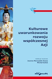 Kulturowe uwarunkowania rozwoju współczesnej Azji - Marszałek-Kawa Joanna, Gołoś Michał - książka