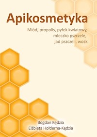 Apikosmetyka Miód propolis pyłek kwiatowy mleczko pszczele, jak pszczeli, wosk - Kędzia Bogdan - książka
