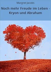 Noch mehr Freude im Leben - Kryon und Abraham - Margret Jacobs - ebook