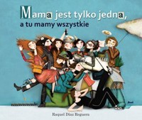 Mama jest tylko jedna, a tu mamy wszystkie - Raquel Díaz Reguera - książka