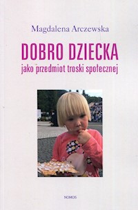 Dobro dziecka jako przedmiot troski społecznej - Arczewska Magdalena - książka